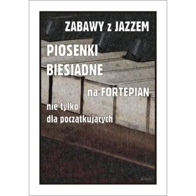 Zabawy z jazzem. Piosenki biesiadne na fortepian.. - Piotr  �miejczak