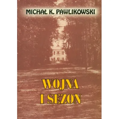 Wojna i sezon - Micha� K. Pawlikowski