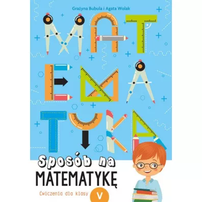 Spos�b na matematyk� �wiczenia dla klasy v - Agata  Wolak, Gra�yna  Bubula