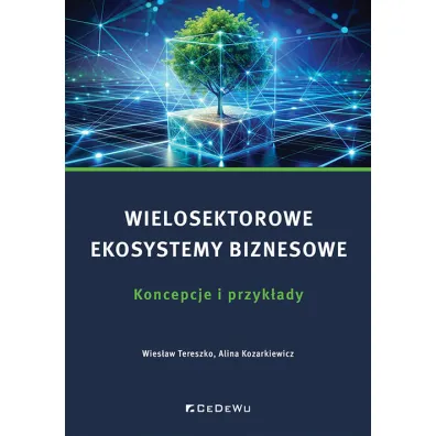 Wielosektorowe ekosystemy biznesowe - Alina Kozarkiewicz, Wies�aw  Tereszko