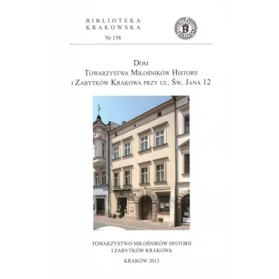 Dom Towarzystwa Mi�o�nik�w Historii i Zabytk�w Krakowa przy ul �w. Jana 12