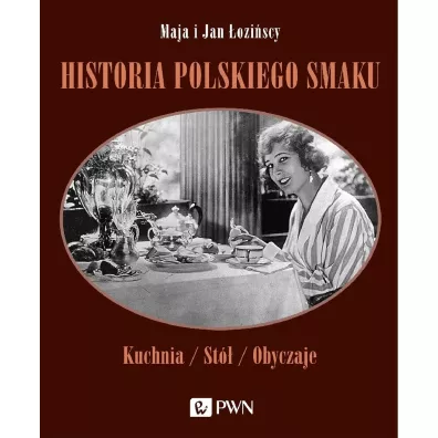 Historia polskiego smaku. Kuchnia, st, obyczaje - Jan oziski, Maja oziska