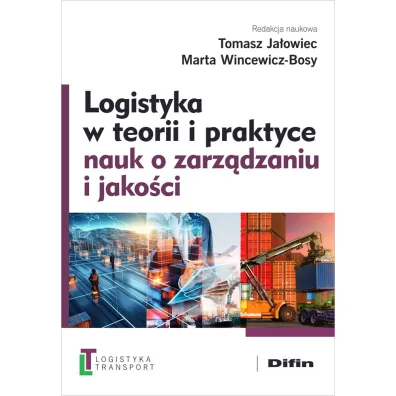 Logistyka w teorii i praktyce nauk o zarz�dzaniu i jako�ci - Tomasz Ja�owiec, Marta Wincewicz-Bosy