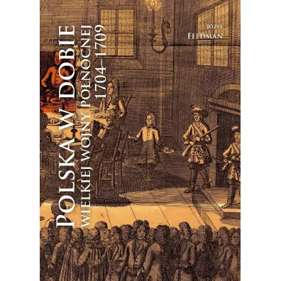 Polska w dobie wielkiej wojny p�nocnej 1704-1709 - J�zef Feldman