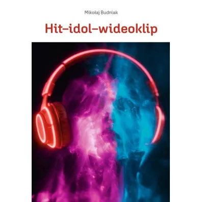 Hit-idol-wideoklip Wsp�czesne formy manipulacji.. - Miko�aj  Budniak