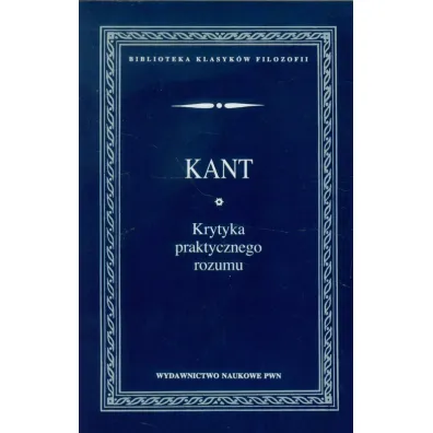 Krytyka praktycznego rozumu - Immanuel Kant