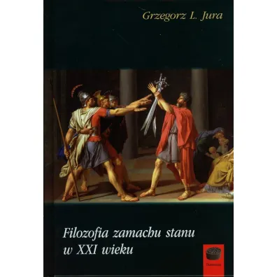 Filozofia zamachu stanu w XXI wieku - Grzegorz L. Jura