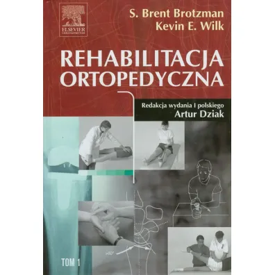 Rehabilitacja ortopedyczna. Tom 1 - Brent S. Brotzman, Kevin E. Wilk