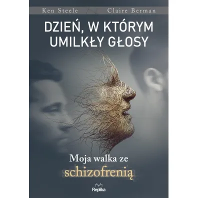 Dzie�, w kt�rym umilk�y g�osy. Moja walka ze schizofreni� - Ken Steele, Claire  Bergman