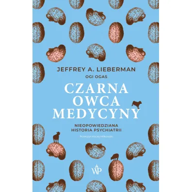 Czarna owca medycyny. Nieopowiedziana historia psychiatrii - Jeffrey A. Lieberman