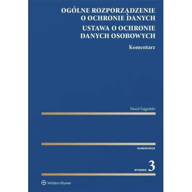 Og�lne rozporz�dzenie o ochronie danych. Ustawa o ochronie danych osobowych. Komentarz [PRZEDSPRZEDA - Pawe� Fajgielski