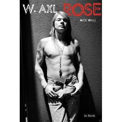 W. Axl Rose - Mick Wall