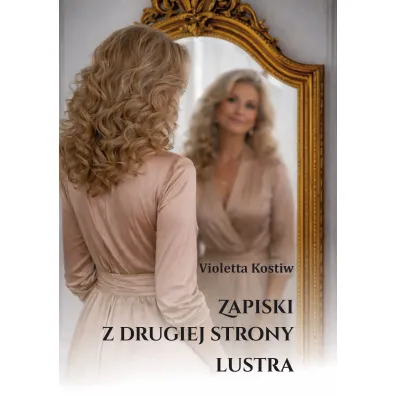 Zapiski z drugiej strony lustra - Violetta  Kostiw