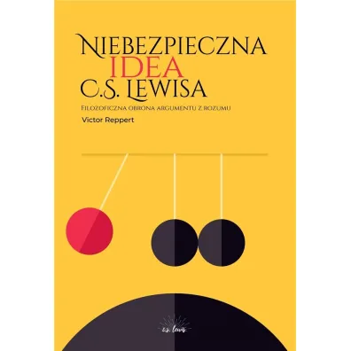 Niebezpieczna idea C.S. Lewisa. Filozoficzna obrona argumentu z rozumu - Victor  Reppert