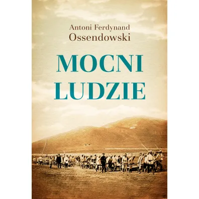 Mocni ludzie - Antoni Ferdynand Ossendowski