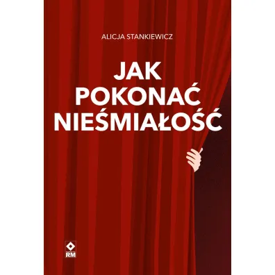 Jak pokona� nie�mia�o�� - Alicja  Stankiewicz