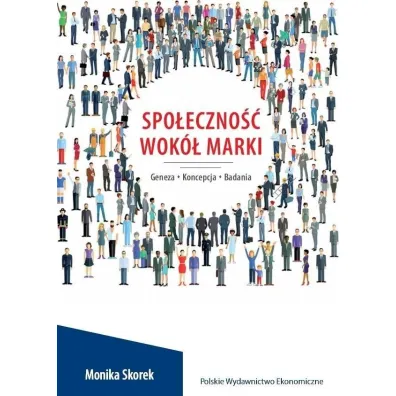 Spo�eczno�� wok� marki. Geneza. Koncepcja. Badania - Monika Skorek