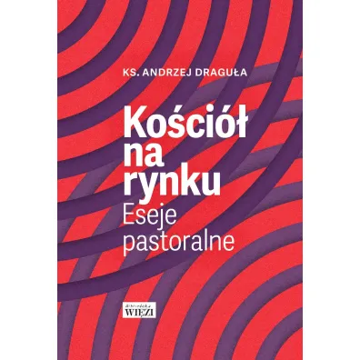 Ko�ci� na rynku. Eseje pastoralne - Andrzej Dragu�a