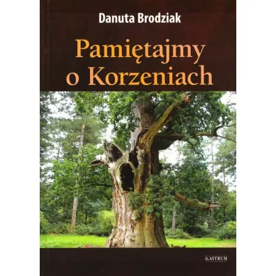 Pami�tajmy o korzeniach - Danuta  Brodziak