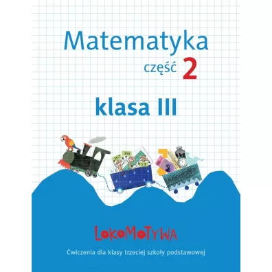 Lokomotywa 3 Matematyka �wiczenia cz�� 2 - Agnieszka Szulc, Ma�gorzata Dobrowolska