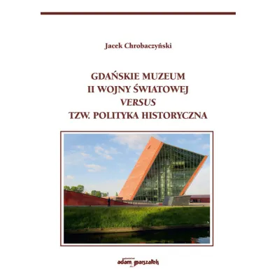 Gda�skie Muzeum II Wojny �wiatowej.. - Jacek Chrobaczy�ski