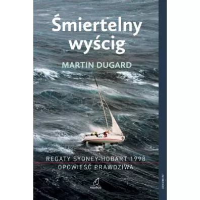 �miertelny wy�cig. Regaty Sydney-Hobart 1998. Opowie�� prawdziwa (dodruk 2026) - Martin Dugard