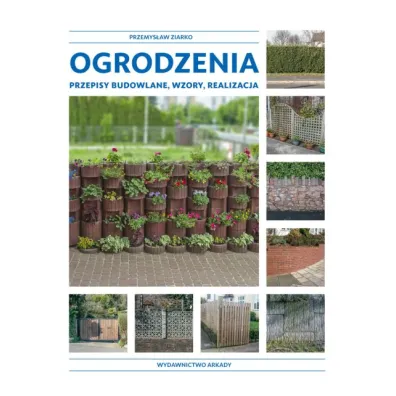 Ogrodzenia. Przepisy budowlane, wzory, realizacja - Przemys�aw Ziarko