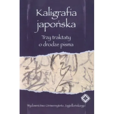 Kaligrafia japo�ska. Trzy traktaty o drodze pisma - Anna Zalewska