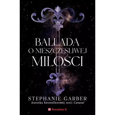 Ballada o nieszcz�liwej mi�o�ci. Ba�� o z�amanym sercu. Tom 2 - Stephanie Garber