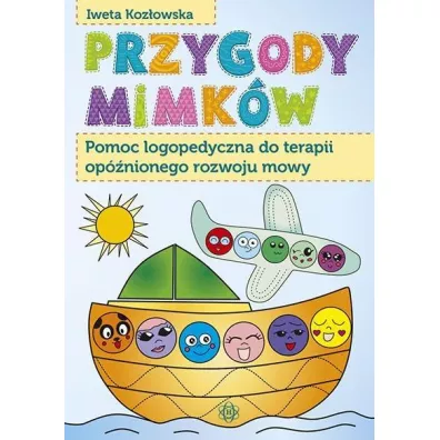 Przygody mimk�w pomoc logopedyczna do terapii op�nionego rozwoju mowy - Iweta Koz�owska