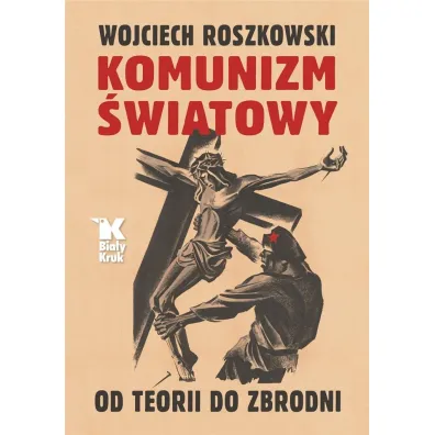 Komunizm �wiatowy. Od teorii do zbrodni - Wojciech  Prof Roszkowski