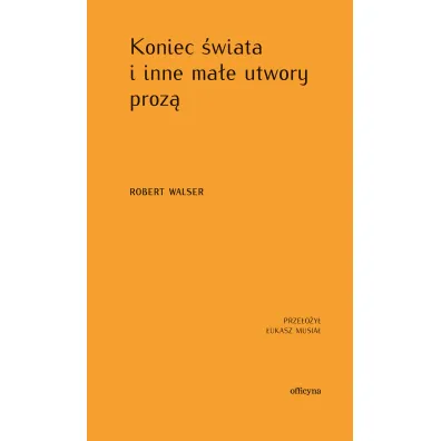 Koniec �wiata i inne ma�e utwory proz� - Robert Walser