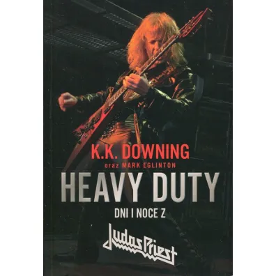 Heavy Duty. Dni i noce z Judas Priest - Mark Eglinton, K. K. Downing