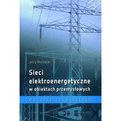 Sieci elektroenergetyczne w obiektach przemys�. - Jerzy Marzecki