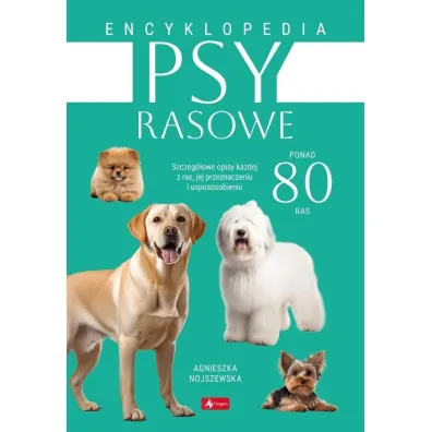 Psy rasowe. Encyklopedia - Agnieszka Nojszewska