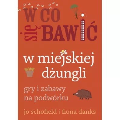 W co si bawi. W miejskiej dungli - Fiona Danks, Jo Schofield