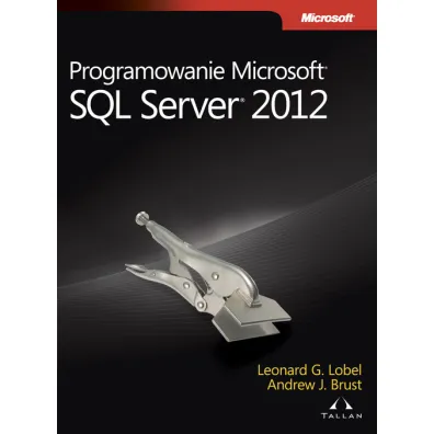 Programowanie Microsoft SQL Server 2012 - Andrew Brust, Leonard Lobel