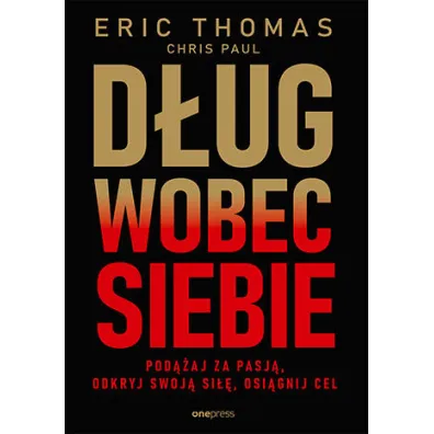 D�ug wobec siebie. Pod��aj za pasj�, odkryj swoj� si��, osi�gnij cel - Eric Thomas