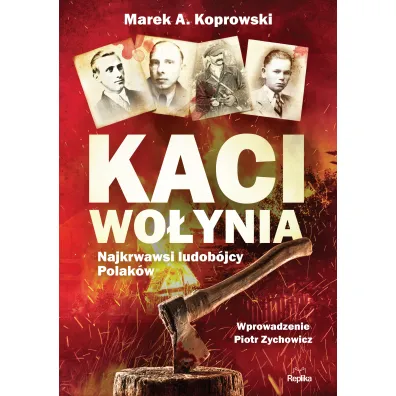 Kaci Wo�ynia. Najkrwawsi ludob�jcy Polak�w - Marek A. Koprowski