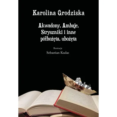 Akwadony, Ambaje, Stryszniki i inne p�bo��ta, ubo��ta - Karolina Grodziska