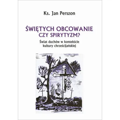 �wi�tych obcowanie czyli spirytyzm? - Jan  Ks Perszon