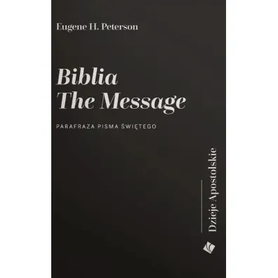 Biblia The Message. Dzieje Apostolskie - Eugene H Peterson