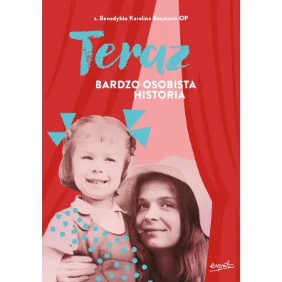 Teraz. Bardzo osobista historia - Benedykta Karolina Baumann