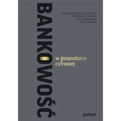 Bankowo�� w gospodarce cyfrowej - Anna Szel�gowska, Ma�gorzata Iwanicz-Drozdowska, Zofia Zawadzka, W�adys�aw L. Jaworski