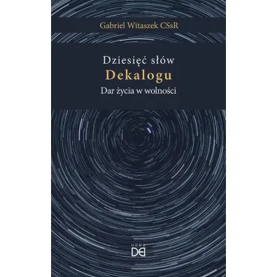 Dziesi�� s��w Dekalogu. Dar �ycia w wolno�ci - Gabriel Witaszek