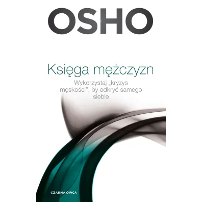 Ksi�ga m�czyzn. Wykorzystaj kryzys m�sko�ci, by odkry� samego siebie - Osho, Pawe� Karpowicz