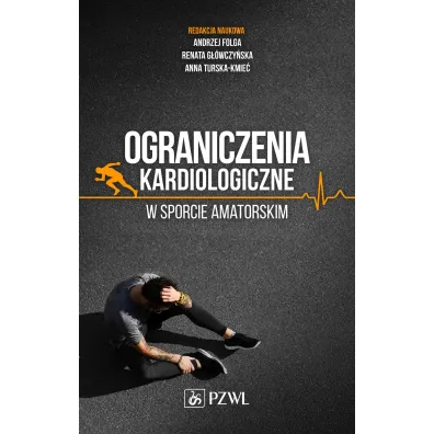 Ograniczenia kardiologiczne w sporcie amatorskim - Andrzej Folga, Anna  Turska-Kmie�, Renata G��wczy�ska