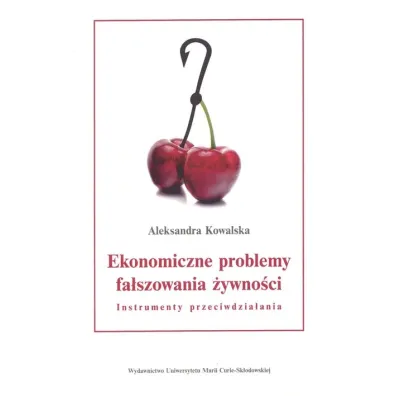 Ekonomiczne problemy fa�szowania �ywno�ci Instrumenty przeciwdzia�ania - Aleksandra Kowalska