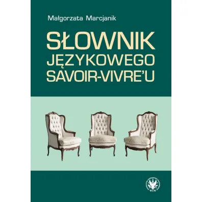 S�ownik j�zykowego savoir-vivre'u - Ma�gorzata Marcjanik
