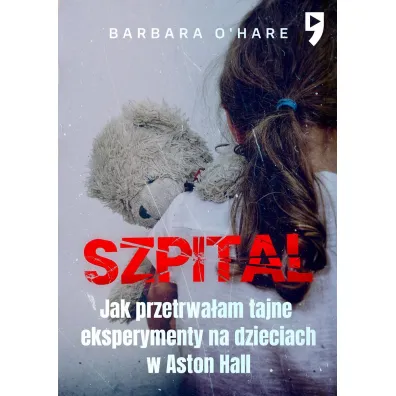 Szpital. Jak przetrwa�am tajne eksperymenty na dzieciach w Aston Hall - Barbara O'Hare